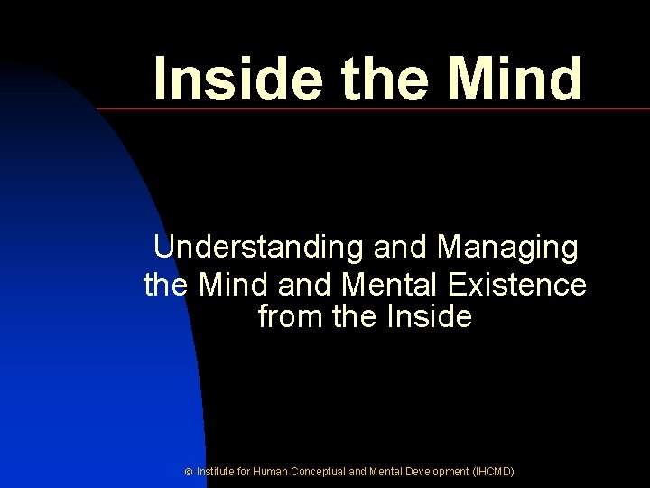 Inside the Mind Understanding and Managing the Mind and Mental Existence from the Inside
