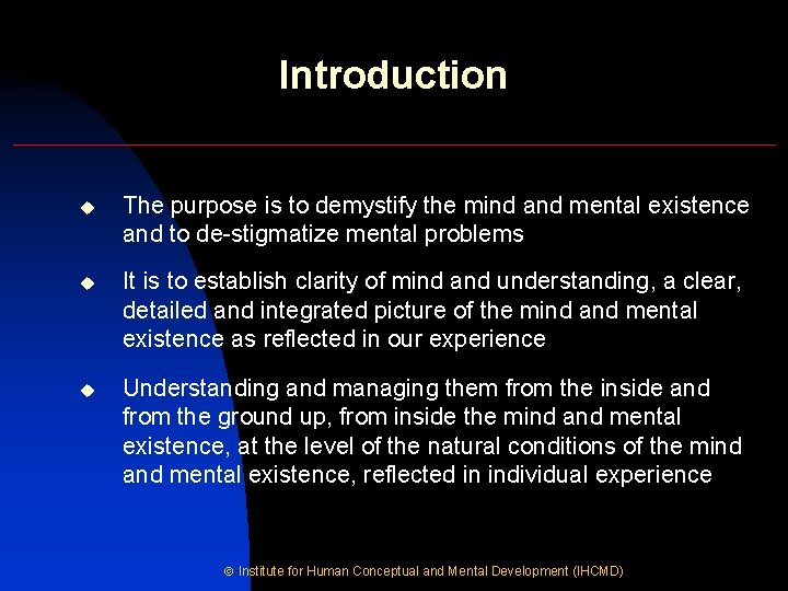 Introduction u The purpose is to demystify the mind and mental existence and to