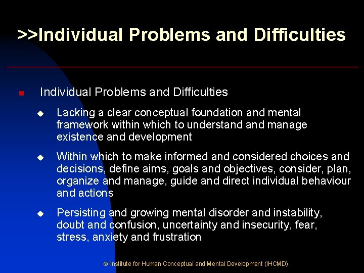 >>Individual Problems and Difficulties n Individual Problems and Difficulties u Lacking a clear conceptual