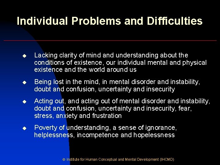 Individual Problems and Difficulties u Lacking clarity of mind and understanding about the conditions