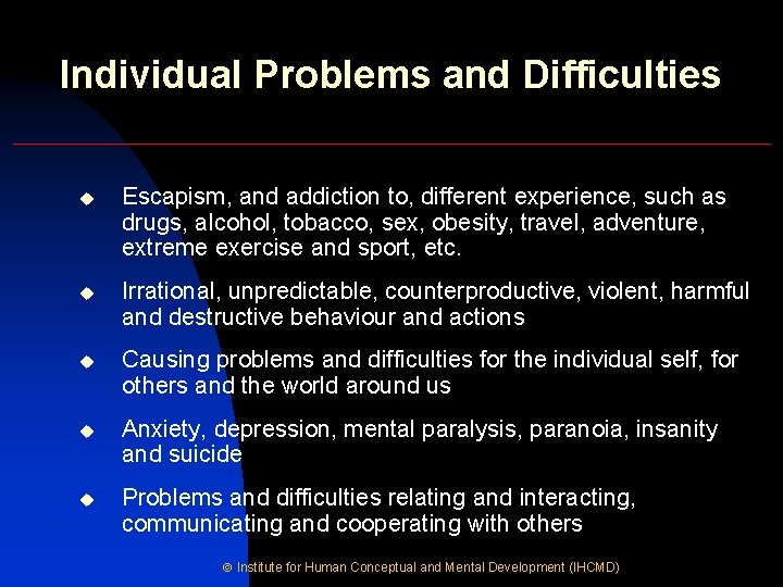 Individual Problems and Difficulties u Escapism, and addiction to, different experience, such as drugs,