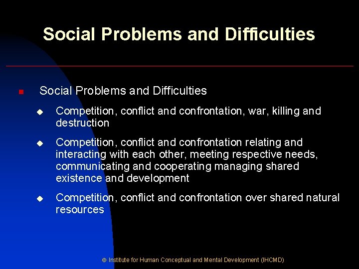 Social Problems and Difficulties n Social Problems and Difficulties u Competition, conflict and confrontation,