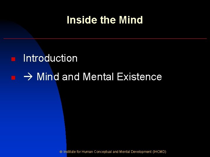 Inside the Mind n Introduction n Mind and Mental Existence Institute for Human Conceptual