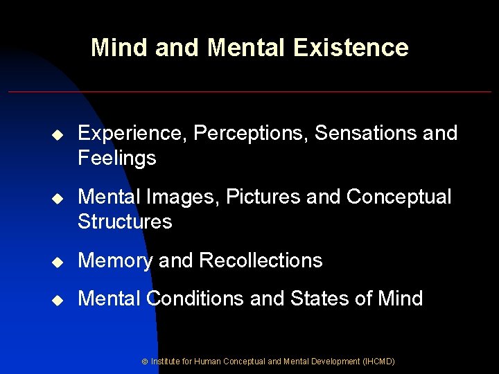 Mind and Mental Existence u Experience, Perceptions, Sensations and Feelings u Mental Images, Pictures