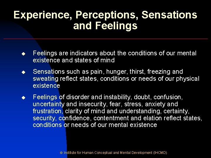 Experience, Perceptions, Sensations and Feelings u Feelings are indicators about the conditions of our