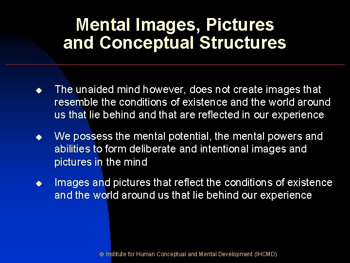 Mental Images, Pictures and Conceptual Structures u The unaided mind however, does not create