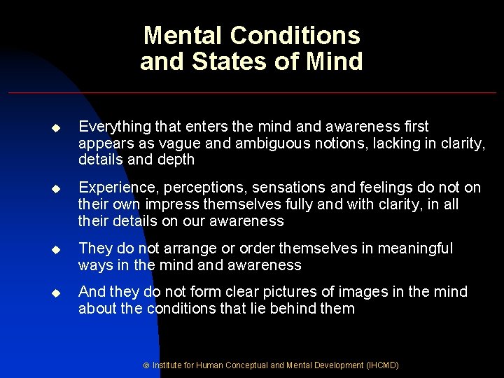 Mental Conditions and States of Mind u Everything that enters the mind awareness first