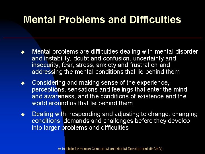 Mental Problems and Difficulties u Mental problems are difficulties dealing with mental disorder and