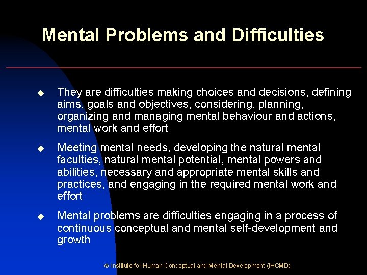 Mental Problems and Difficulties u They are difficulties making choices and decisions, defining aims,