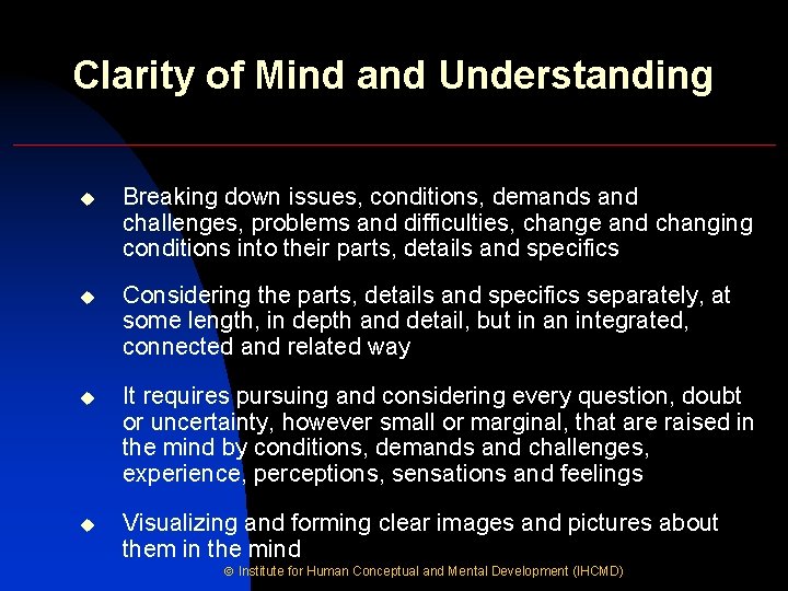 Clarity of Mind and Understanding u Breaking down issues, conditions, demands and challenges, problems