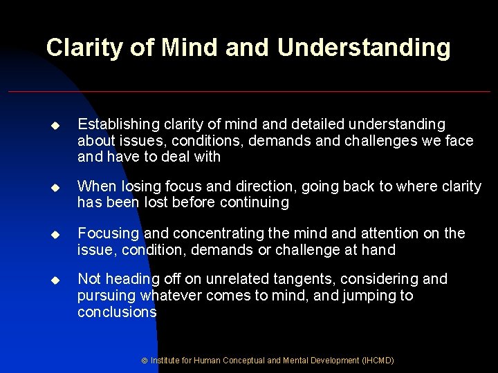Clarity of Mind and Understanding u Establishing clarity of mind and detailed understanding about