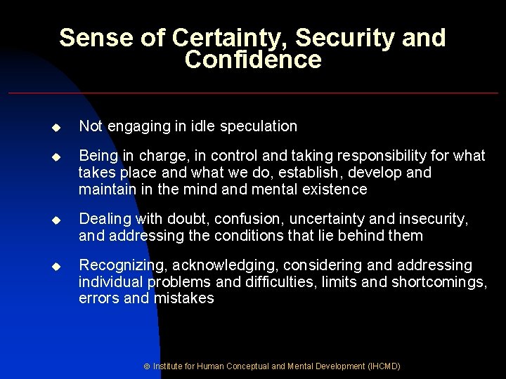 Sense of Certainty, Security and Confidence u Not engaging in idle speculation u Being