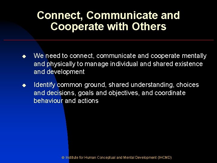 Connect, Communicate and Cooperate with Others u We need to connect, communicate and cooperate