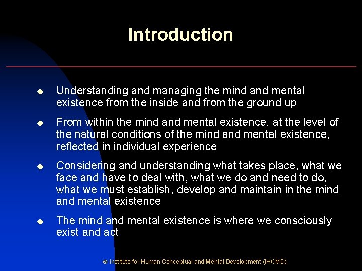 Introduction u Understanding and managing the mind and mental existence from the inside and