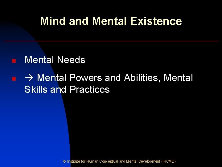 Mind and Mental Existence n n Mental Needs Mental Powers and Abilities, Mental Skills