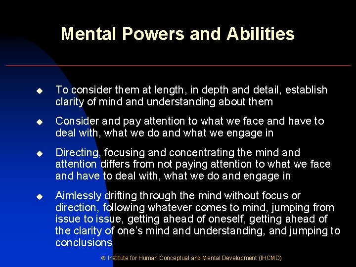 Mental Powers and Abilities u To consider them at length, in depth and detail,