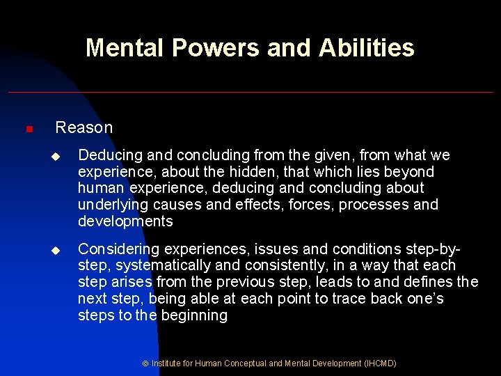Mental Powers and Abilities n Reason u Deducing and concluding from the given, from