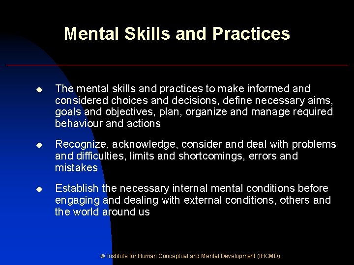 Mental Skills and Practices u The mental skills and practices to make informed and