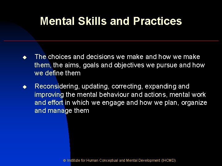 Mental Skills and Practices u The choices and decisions we make and how we