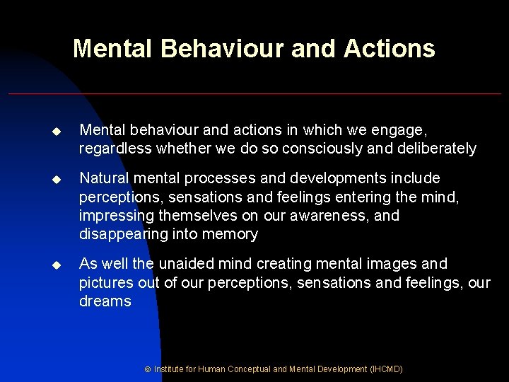 Mental Behaviour and Actions u Mental behaviour and actions in which we engage, regardless