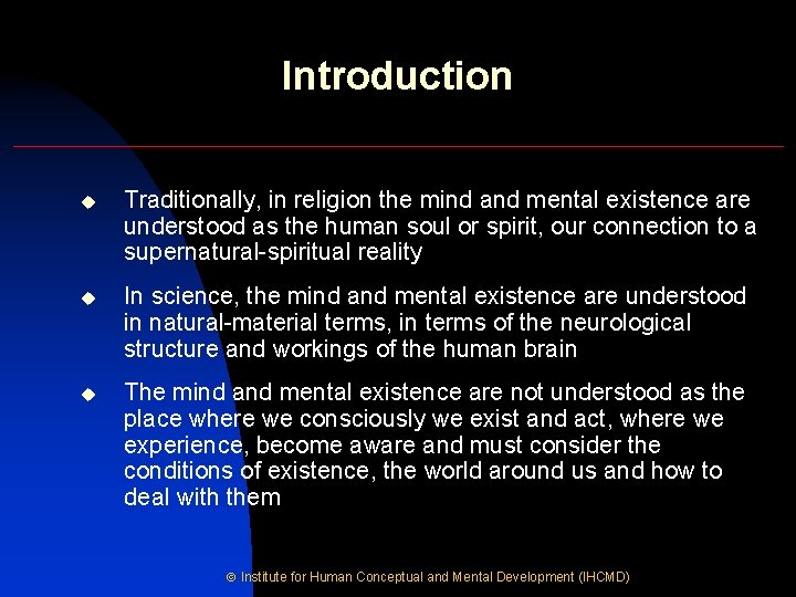 Introduction u Traditionally, in religion the mind and mental existence are understood as the