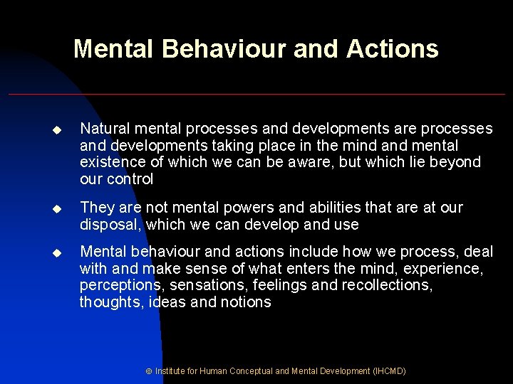 Mental Behaviour and Actions u Natural mental processes and developments are processes and developments