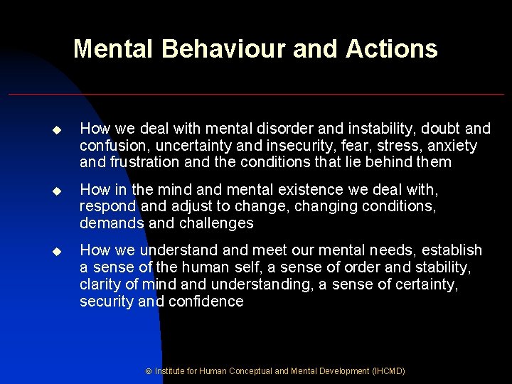 Mental Behaviour and Actions u How we deal with mental disorder and instability, doubt