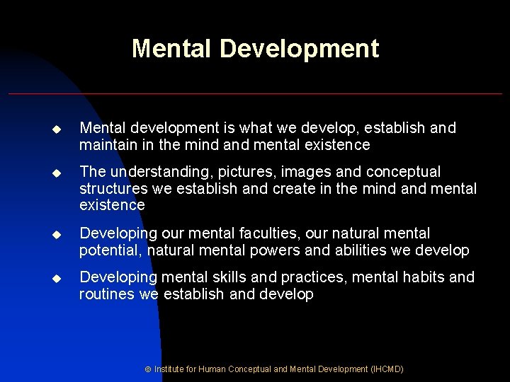 Mental Development u Mental development is what we develop, establish and maintain in the