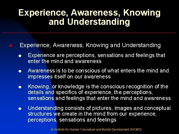 Experience, Awareness, Knowing and Understanding n Experience, Awareness, Knowing and Understanding u Experience are