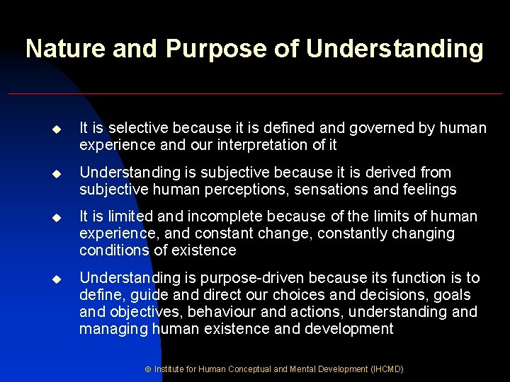 Nature and Purpose of Understanding u It is selective because it is defined and