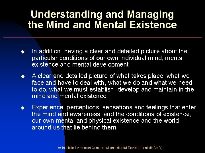 Understanding and Managing the Mind and Mental Existence u In addition, having a clear