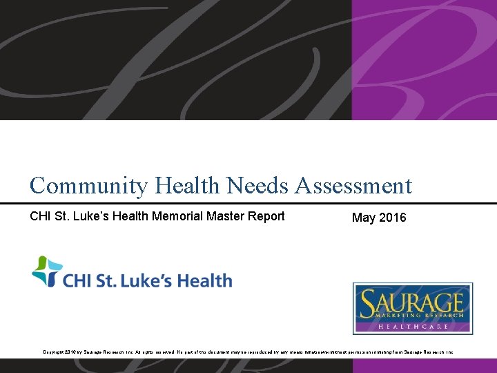Community Health Needs Assessment CHI St. Luke’s Health Memorial Master Report May 2016 Copyright