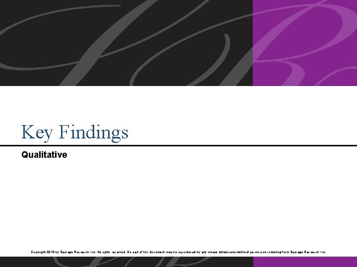 Key Findings Qualitative Copyright 2016 by Saurage Research, Inc. All rights reserved. No part