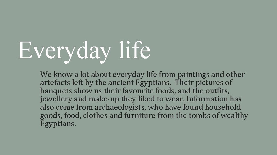 Everyday life We know a lot about everyday life from paintings and other artefacts