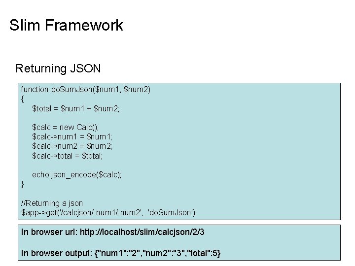 Slim Framework Returning JSON function do. Sum. Json($num 1, $num 2) { $total =