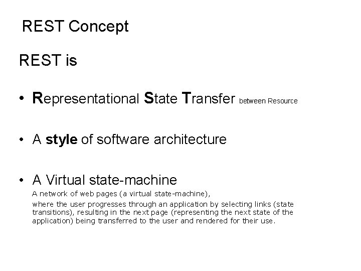 REST Concept REST is • Representational State Transfer between Resource • A style of