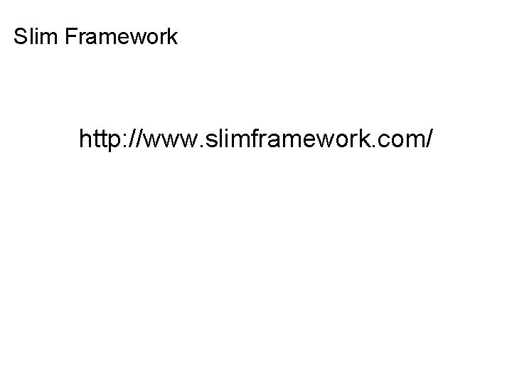 Slim Framework http: //www. slimframework. com/ 