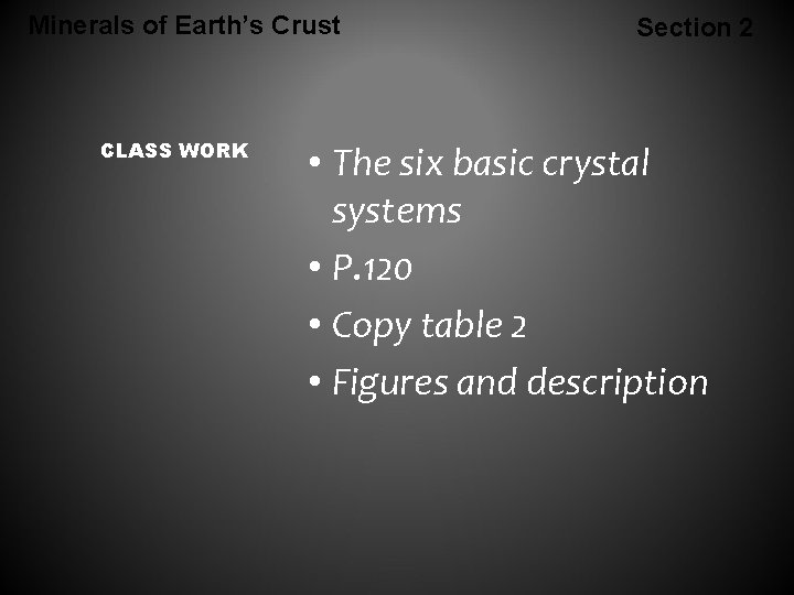 Minerals of Earth’s Crust CLASS WORK Section 2 • The six basic crystal systems