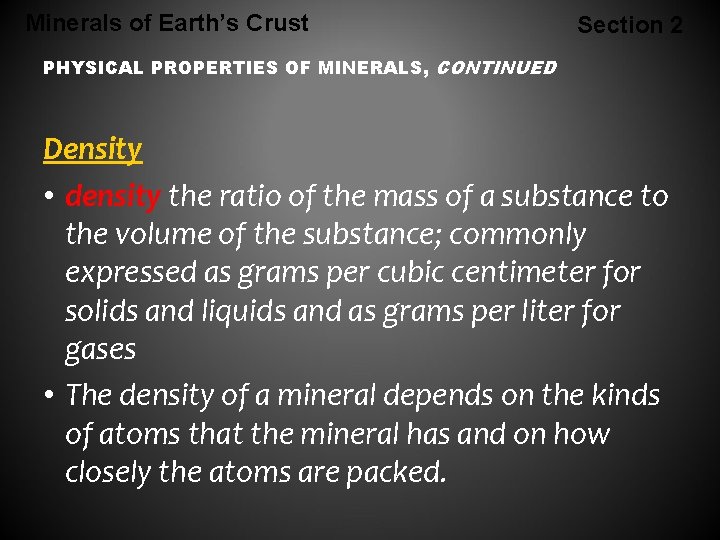 Minerals of Earth’s Crust Section 2 PHYSICAL PROPERTIES OF MINERALS, CONTINUED Density • density