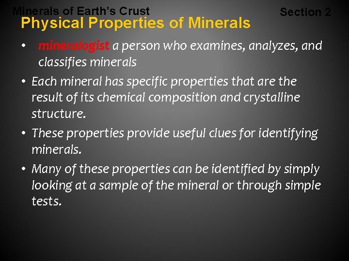 Minerals of Earth’s Crust Physical Properties of Minerals Section 2 • mineralogist a person