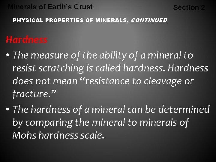 Minerals of Earth’s Crust Section 2 PHYSICAL PROPERTIES OF MINERALS, CONTINUED Hardness • The