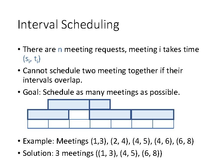 Interval Scheduling • There are n meeting requests, meeting i takes time (si, ti)