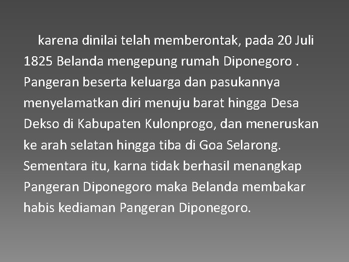 karena dinilai telah memberontak, pada 20 Juli 1825 Belanda mengepung rumah Diponegoro. Pangeran beserta
