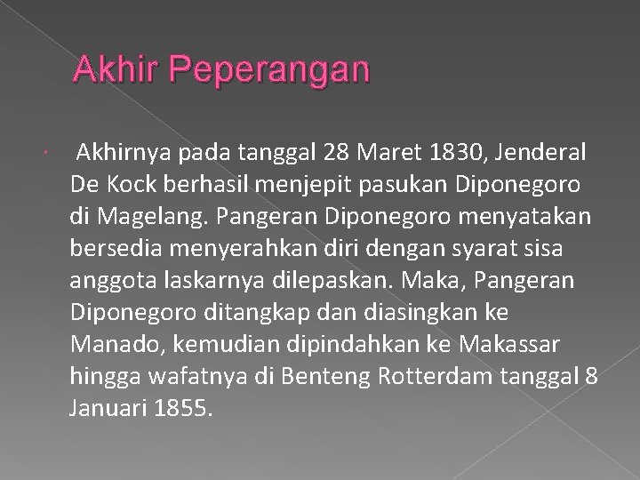 Akhir Peperangan Akhirnya pada tanggal 28 Maret 1830, Jenderal De Kock berhasil menjepit pasukan