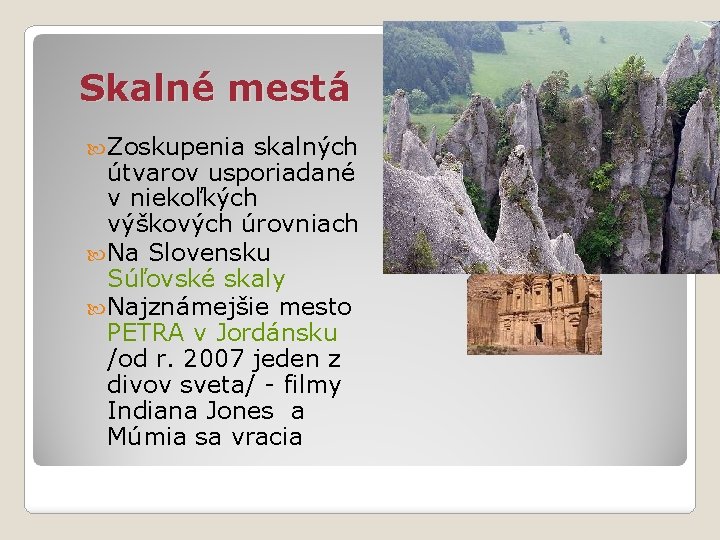 Skalné mestá Zoskupenia skalných útvarov usporiadané v niekoľkých výškových úrovniach Na Slovensku Súľovské skaly