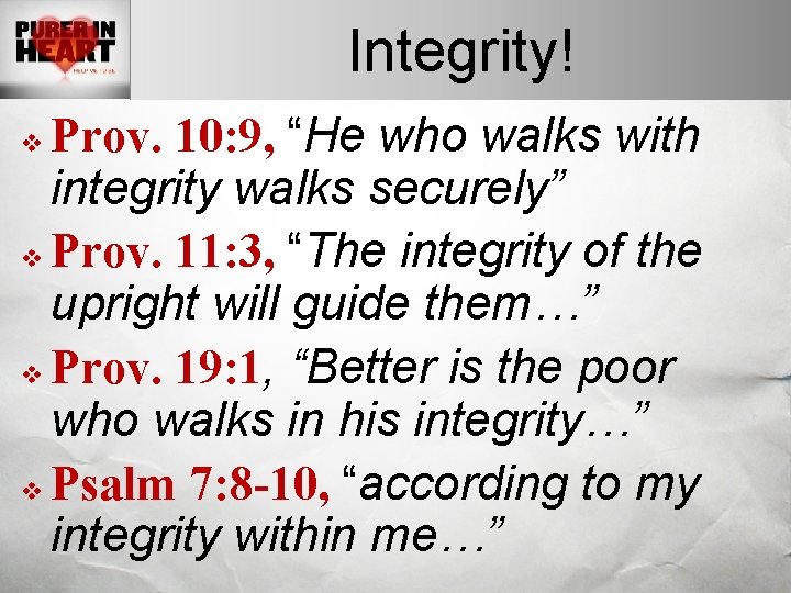 Integrity! Prov. 10: 9, “He who walks with integrity walks securely” v Prov. 11: