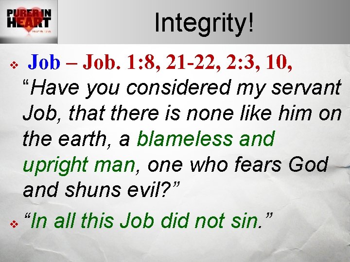 Integrity! Job – Job. 1: 8, 21 -22, 2: 3, 10, “Have you considered