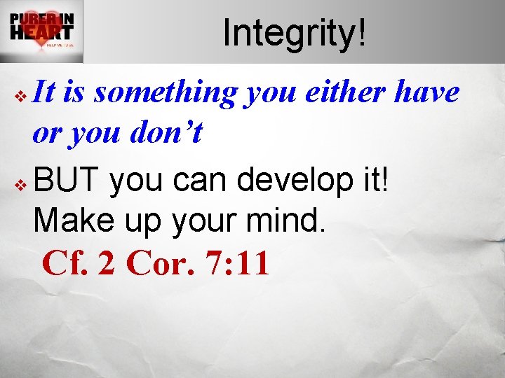 Integrity! It is something you either have or you don’t v BUT you can