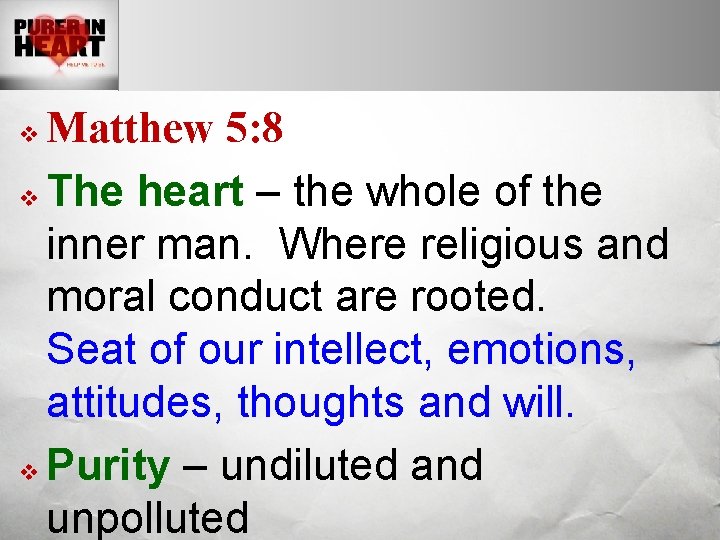 Matthew 5: 8 v The heart – the whole of the inner man. Where