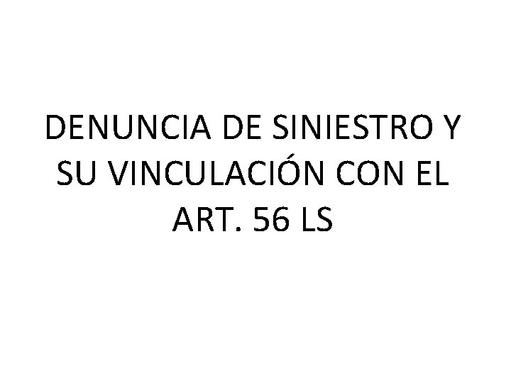 DENUNCIA DE SINIESTRO Y SU VINCULACIÓN CON EL ART. 56 LS 